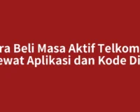 Cara Beli Masa Aktif Telkomsel Lewat Aplikasi dan Kode Dial