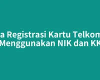 Cara Registrasi Kartu Telkomsel Menggunakan NIK dan KK