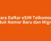 Cara Daftar eSIM Telkomsel untuk Nomor Baru dan Migrasi