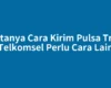 Faktanya Cara Kirim Pulsa Tri ke Telkomsel Perlu Cara Lain