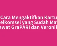 Cara Mengaktifkan Kartu Telkomsel yang Sudah Mati Lewat GraPARI dan Veronika
