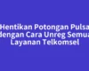 Hentikan Potongan Pulsa dengan Cara Unreg Semua Layanan Telkomsel
