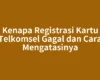 Kenapa Registrasi Kartu Telkomsel Gagal dan Cara Mengatasinya